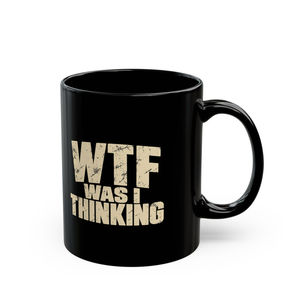 WTF Was I Thinking Mug — Funny Black Coffee Cup (11oz & 15oz)