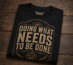 Doing What Needs To Be Done | Graphic Tee