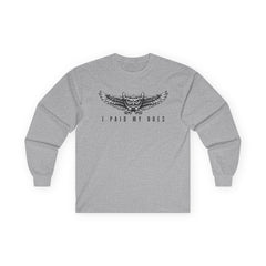 I Paid My Dues | Long Sleeve Tee