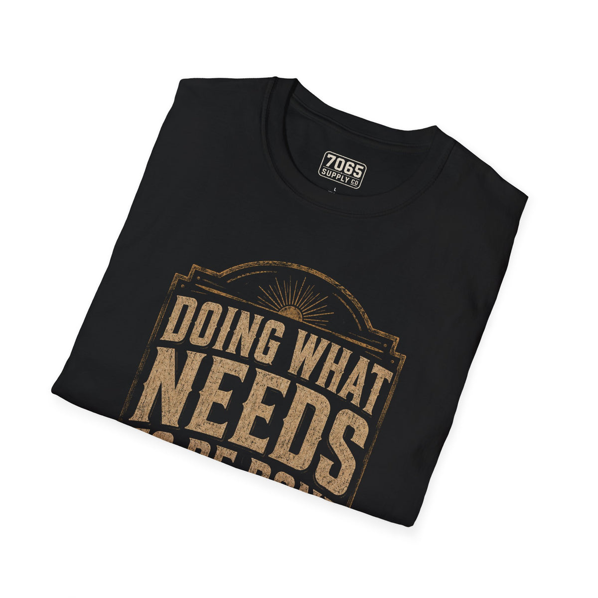 Doing What Needs To Be Done | Graphic Tee