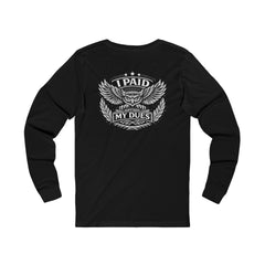 I Paid My Dues – Long Sleeve (Back Print Edition)