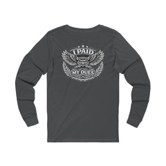 I Paid My Dues – Long Sleeve (Back Print Edition)